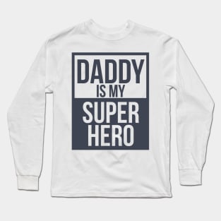 Daddy is My Superhero Long Sleeve T-Shirt